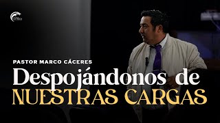 Despojándonos de nuestras cargas  Pastor Marco Cáceres  CCINT LA ROCA [upl. by Nit]