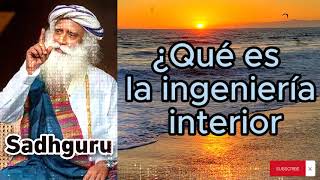 Sadhguru Español  ¿Qué es la ingeniería interior [upl. by Ewold311]