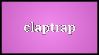 Claptrap Meaning [upl. by Oiramat]