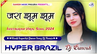 Jara Jhoom Jhoom  Dj Remix  Hindi Song Viral Dj Song  Hyper Brazil Mix  Dj Ganesh Phulera [upl. by Hound682]