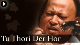 Tu Thori Der Hor  Nusrat Fateh Ali Khan  Hit Qawwali Songs [upl. by Eirrem245]