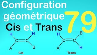 79Configuration géométrique  quotCisquot et quotTransquot pour les alcénes [upl. by Atikihs]