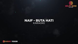 Naif  Buta Hati Karaoke Version [upl. by Notgnirrac]