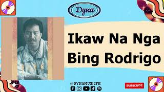 Bing Rodrigo  Ikaw Na Nga Official Audio [upl. by Ammamaria]