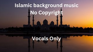 Islamic Background Music No Copyright  Acapella Nasheed [upl. by Navy]