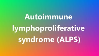 Autoimmune lymphoproliferative syndrome ALPS  Medical Definition [upl. by Courcy160]