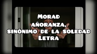 Morad  Añoranza Sinónimo De La Soledad  Lyrics  Letra [upl. by Ycak]