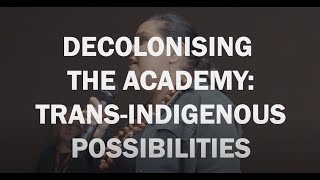 Decolonising The Academy TransIndigenous Possibilities [upl. by Ahsot]