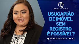 Usucapião de imóvel sem registro é possível  Quirino amp Paixão Advogados [upl. by Nolte]