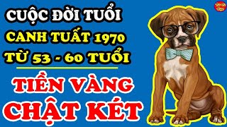 Cuộc Đời Tuổi Canh TUất 1970 Từ 5360 Tuổi Được Lộc Trời BAn Tiền Vàng Chật KÉt [upl. by Nerb516]