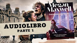 CUÉNTAME ESTA NOCHE de Megan Maxwell PARTE 1 AUDIOLIBRO [upl. by Owena]