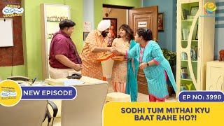 NEW Ep 3998  Sodhi Tum Mithai Kyu Baat Rahe Ho  Taarak Mehta Ka Ooltah Chashmah [upl. by Elodie]