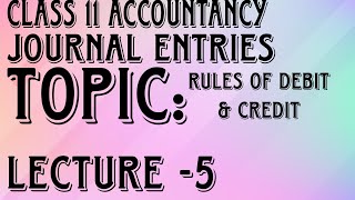 Journal Entries Lecture5 Class11 Accountancy Rules of Debit amp Credit [upl. by Jaimie647]