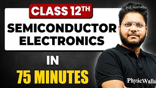 SEMICONDUCTOR ELECTRONICS in 75 Minutes  Physics Chapter  14  Full Chapter Revision Class 12th [upl. by Orimar]