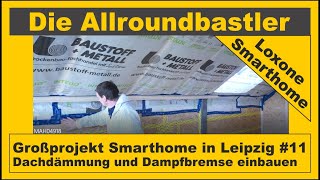 Großprojekt Smarthome in Leipzig 11 Dachdämmung und Dampfbremse einbauen [upl. by Aenotna]