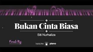 Bukan Cinta Biasa FEMALE KEY Siti Nurhaliza KARAOKE PIANO [upl. by Drahcir208]