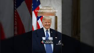 donald trump Chattahoochee ai cover [upl. by Sik]