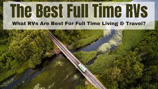 The Best RVs To Choose For FullTime Living And Travel [upl. by Emelia93]