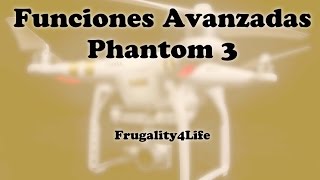 DJI Phantom 3 en español Funciones avanzadas [upl. by Rafi]