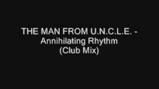 THE MAN FROM UNCLE  Annihilating Rhythm Club Mix [upl. by Ilrac794]