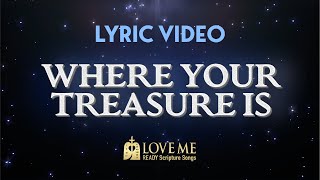 🎙️ Lyric Video WHERE YOUR TREASURE IS  Scripture Song MATTHEW 61921  Love Me [upl. by Wenonah]