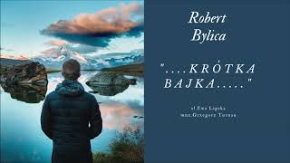 Robert Bylica  Krótka bajka [upl. by Astor]