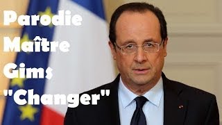 Parodie Maitre Gims quotChangerquot ft François Hollande [upl. by Shabbir]