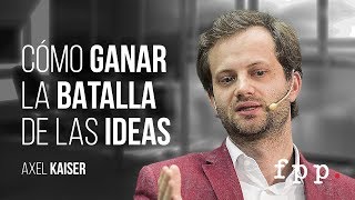 Axel Kaiser  Cómo ganar la batalla de las ideas  Academia Liberal C4 [upl. by Notxap]