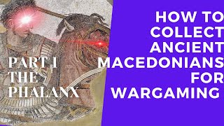 How to Collect Ancient Macedonians for 28mm Wargaming Part I The Phalanx [upl. by Follmer328]