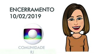 GLOBO COMUNIDADEGlobo RJ Encerramento do dia 10022019 [upl. by Nomyt]