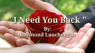 I NEED YOU BACK LyricsRaymond Lauchengco [upl. by Nylleoj]