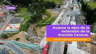 Extensión de la Avenida Caracas hacia el sur va tiene un avance del 7992 [upl. by Jeri]