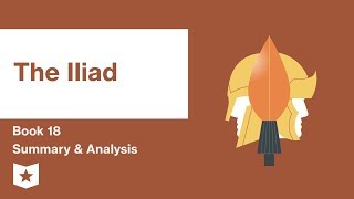 The Iliad by Homer Book 18 Summary amp Analysis [upl. by Arnaud]