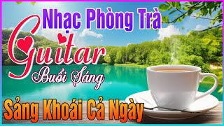 Nhạc Không Lời Buổi Sáng Đỉnh Cao Thư Giãn  Hoà Tấu Guitar Cổ Điển Mới Nhất Đảm Bảo Nghe là Mê Say [upl. by Wallis]