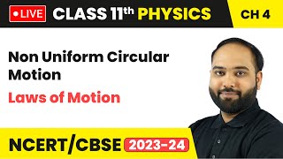 Non Uniform Circular Motion  Laws of Motion  Class 11 Physics Chapter 4  LIVE [upl. by Aniraad620]