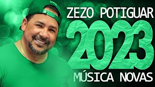 ZEZO POTIGUAR 2023  22 MÚSICA NOVAS  CD NOVO  REPERTÓRIO ATUALIZADO [upl. by Aicia]