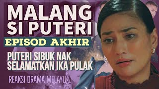 MALANG SI PUTERI Episod Akhir 50 Puteri sibuk nak selamatkan Ika pulak REAKSI DRAMA MELAYU [upl. by Knorring]