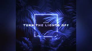 OTASH  Turn The Lights Off Official Audio [upl. by Oria]