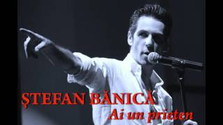 Stefan Banica  Ai un prieten [upl. by Auria]