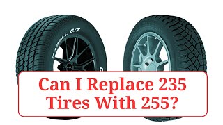 Can I Replace 235 Tires With 255 Tires 235vs255 [upl. by Ina]