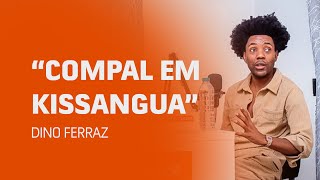 COMPAL EM KISSANGUA  Corte003  PODCAST COM DINO FERRAZ [upl. by Yren]