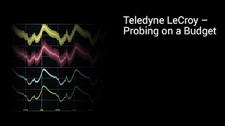 Teledyne LeCroy  Probing on a Budget [upl. by Yeltsew]