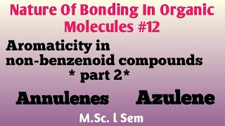 Aromaticity in nonbenzenoid compounds  Annulenes amp Azulene [upl. by Yelahc99]