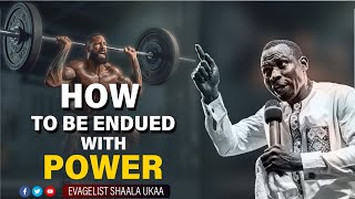 How To Be Endued With Power  Evangelist Shaala Ukaa [upl. by Primo627]