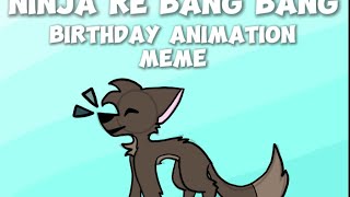 Ninja Re Bang Bang birthday animation meme [upl. by Iduj]