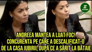 Andreea Mantea a luat foc Concurenta pe care a descalificato de la Casa iubirii [upl. by Nevets993]