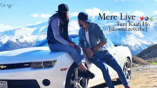 mere liye TUM KAAFI HO ❤️🌎 slowed reverbe ❤️💫 [upl. by Mickelson]