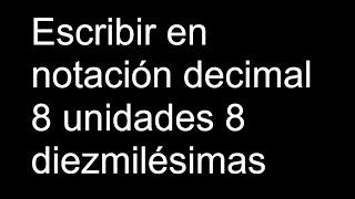 Escribir en notación decimal 8 unidades 8 diezmilésimas [upl. by Yrovi]