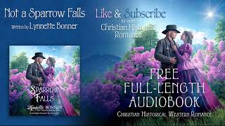 Not a Sparrow Falls by Lynnette Bonner  FullLength Christian Historical Western Romance Audiobook [upl. by Aneeh]