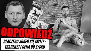 DLACZEGO JOKER SIĘ MYLI ODPOWIEDŹ TRADER21 FINANSISTA  CENA DO ZYSKU [upl. by Ahtibat]